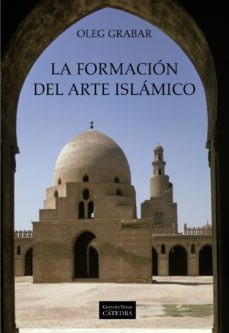 La Formacion Del Arte Islamico - Oleg Grabar