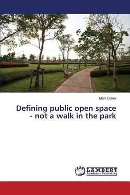 Libro Defining Public Open Space - Not A Walk In The Park...