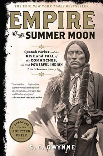Empire Of The Summer Moon: Quanah Parker And The Rise And Fa
