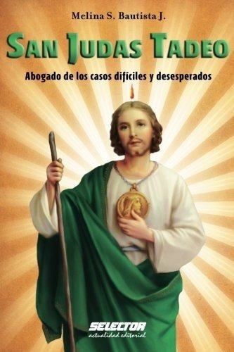 San Judas Tadeo Abogado De Los Casos Dificiles Y..., De Bautista J., Melina. Editorial Selector, S.a. De C.v. En Español