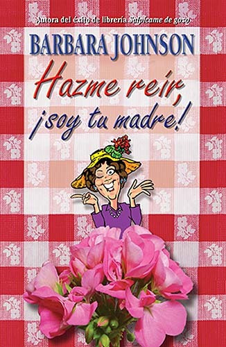 Hazme Reir, Soy Tu Madre  - Barbara Johnson