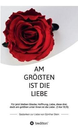 Am Groessten Ist Die Liebe - Gedanken Zur Liebe Von Gunth...