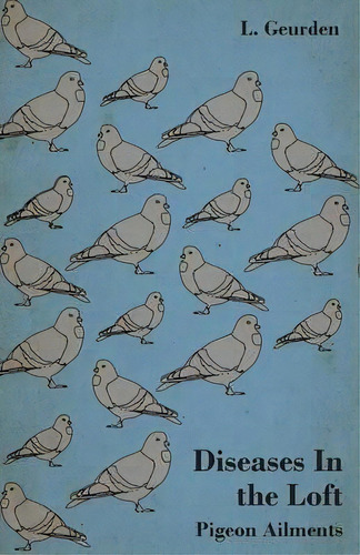 Diseases In The Loft - Pigeon Ailments., De Geurden. L. Editorial Read Books, Tapa Blanda En Inglés