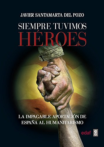 Siempre Tuvimos Heroes: La Impagable Aportacion De Espana Al