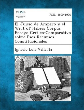 El Juicio De Amparo Y El Writ Of Habeas Corpus Ensayo Cri...