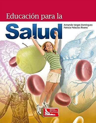 Educación Para La Salud, De Armando Vargas Domínguez. Grupo Editorial Patria S.a. De C.v., Tapa Blanda En Español, 2017