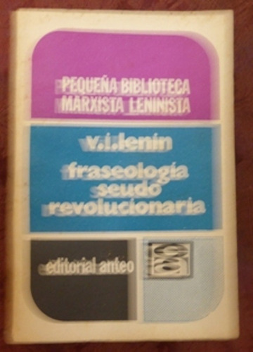 Fraseologia Seudorrevolucionaria - V. I . Lenin - Anteo 1973