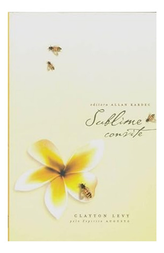 Sublime Convite, de CLAYTON LEVY. Editora Allan Kardec, capa mole em português