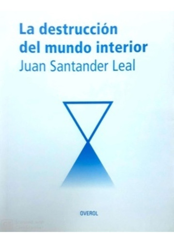 La Destruccion Del Mundo Interior - Santander Juan