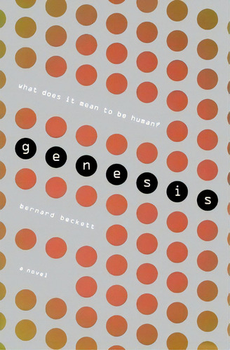 Genesis: What Does It Mean To Be Human?, De Bernard Beckett., Vol. 1. Editorial Mariner Books, Tapa Blanda En Inglés