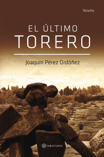 El Último Torero, De Pérez Ordóñez , Joaquín.., Vol. 1.0. Editorial Samarcanda, Tapa Blanda, Edición 1.0 En Español, 2016