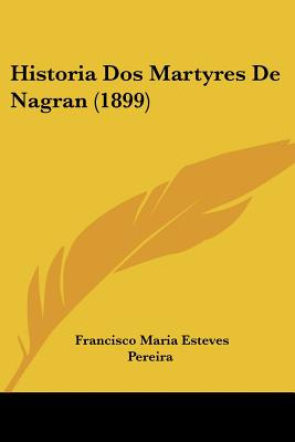 Libro Historia Dos Martyres De Nagran (1899) - Pereira, F...