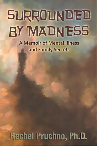 Surrounded By Madness: A Memoir Of Mental Illness And Family Secrets, De Pruchno, Rachel. Editorial Indy Pub, Tapa Blanda En Inglés