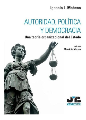 Autoridad, Política Y Democracia, De Ignacio L. Moheno. Editorial J.m. Bosch Editor, Tapa Blanda En Español, 2023