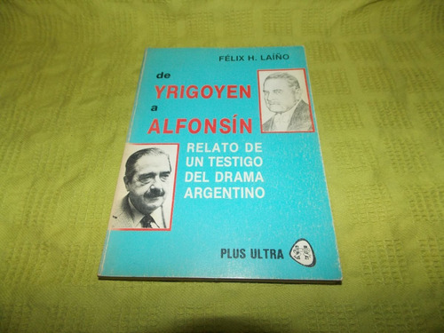 De Yrigoyen A Alfonsín - Félix H. Laiño - Plus Ultra