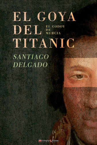 El Goya Del Titanic, De Delgado Martínez, Santiago. Editorial Murcialibro, Tapa Blanda En Español