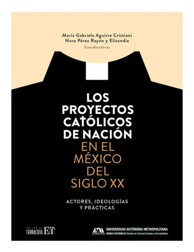 Los Proyectos Católicos De Nación En El México Del Siglo Xx