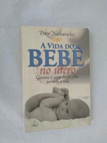 Livro: A Vida Do Bebê No Útero: Peter Nathanielsz