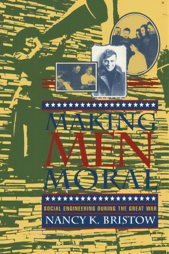 Making Men Moral, De Nancy K. Bristow. Editorial New York University Press, Tapa Dura En Inglés