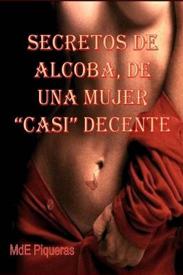 Libro Secretos De Alcoba, De Una Mujer Casi Decente - Ind...