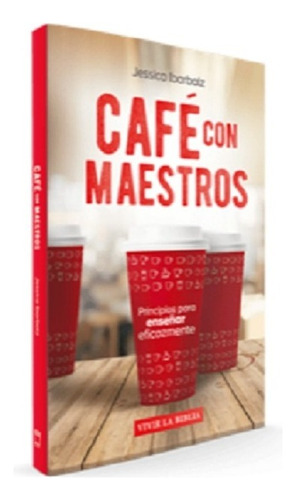 Café con Maestros - Principios para enseñar eficazmente, de Jessica Ibarbalz. Editorial Publicaciones Alianza, tapa blanda en español