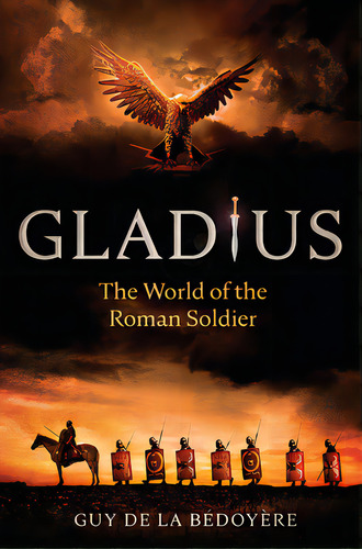Gladius: The World Of The Roman Soldier, De De La Bédoyère, Guy. Editorial Univ Of Chicago Pr, Tapa Blanda En Inglés