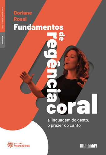 Fundamentos de regência coral: a linguagem do gesto,o prazer do canto, de Rossi, Doriane. Editora Intersaberes Ltda., capa mole em português, 2020