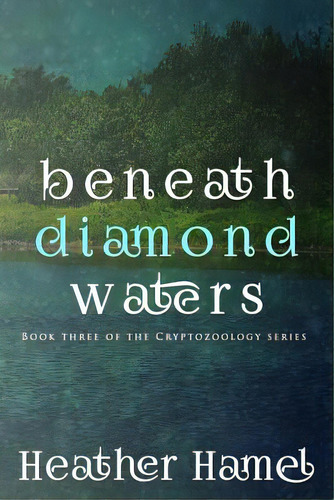 Beneath Diamond Waters: Book 3 Of The Cryptozoology Series, De Hamel, Heather. Editorial Lightning Source Inc, Tapa Blanda En Inglés