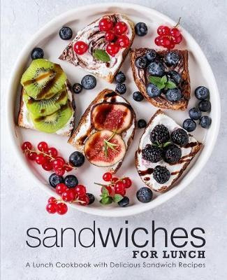 Libro Sandwiches For Lunch : A Lunch Cookbook With Delici...