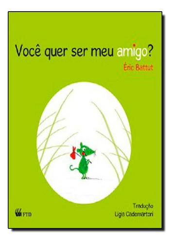 Você quer ser meu amigo?, de Eric Battut. Editorial FTD (PARADIDATICOS), tapa mole en português