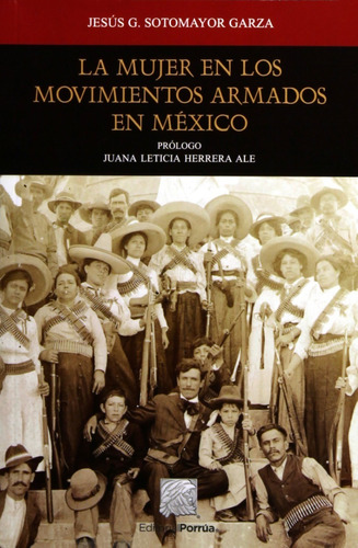 La Mujer En Los Movimientos Armados En México, De Sotomayor Garza, Jesús G.. Editorial Porrúa México En Español