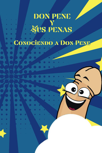 Don Pene Y Sus Penas: Conociendo A Don Pene (las Aventuras D