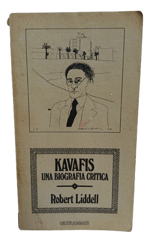 Kavafis - Una Biografía Crítica - Robert Liddell - 1979 
