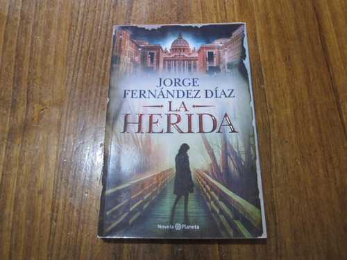 La Herida - Jorge Fernández Díaz - Ed: Planeta 