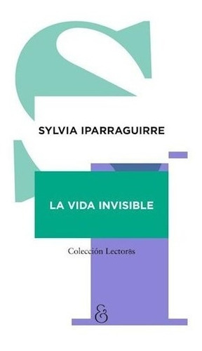 Libro La Vida Invisible De Sylvia Iparraguirre