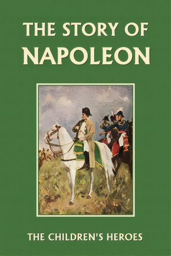 The Story Of Napoleon (yesterday's Classics), De H. E. Marshall. Editorial Yesterday's Classics, Tapa Blanda En Inglés