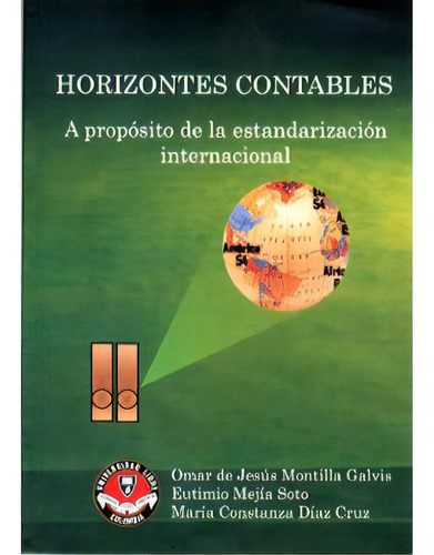 Horizontes Contables. A Propósito De La Estandarización I, De Omar De Jesús Montilla Galvis. 9588308012, Vol. 1. Editorial Editorial U. Libre De Cali, Tapa Blanda, Edición 2006 En Español, 2006