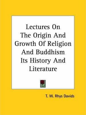 Lectures On The Origin And Growth Of Religion And Buddhis...