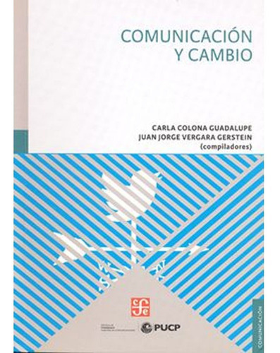 Comunicacion Y Cambio: Comunicacion Y Cambio, De Jorge Vergara Carla Colona. Editorial Fondo De Cultura Económica, Tapa Blanda, Edición 1 En Español, 2014