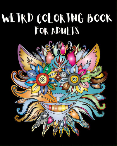 Weird Coloring Book For Adults: Strange, Mysterious, Weird And Awkward Drawings!, De Fredson, Rosalia. Editorial Blurb Inc, Tapa Blanda En Inglés