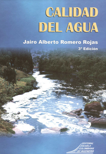 Calidad Del Agua, De Jairo Alberto Romero Rojas. Editorial Escuela Colombiana De Ingenieria Julio Garavito, Tapa Dura, Edición 3 En Español, 2009