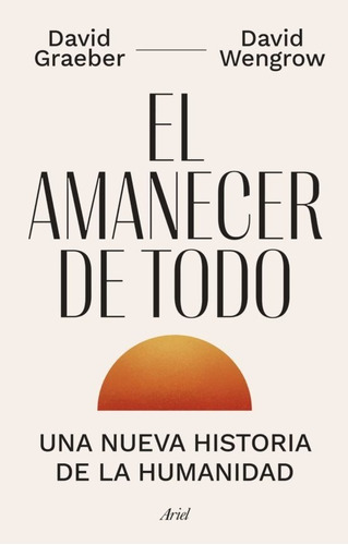 El Amanecer De Todo, De David Graeber. Editorial Ariel, Tapa Blanda En Español, 2022