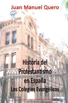 Libro Historia Del Protestantismo En Espa A - Juan Manuel...