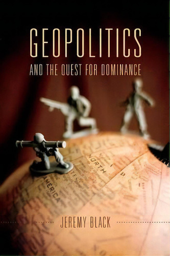 Geopolitics And The Quest For Dominance, De Jeremy M. Black. Editorial Indiana University Press, Tapa Blanda En Inglés, 2015