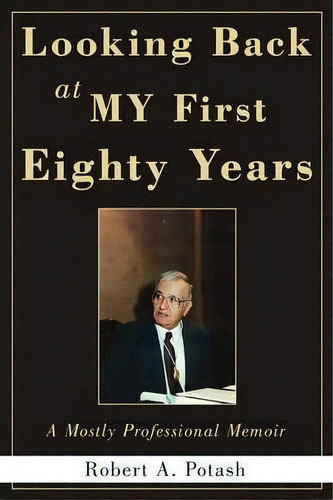 Looking Back At My First Eighty Years, De Robert A Potash. Editorial Iuniverse, Tapa Blanda En Inglés