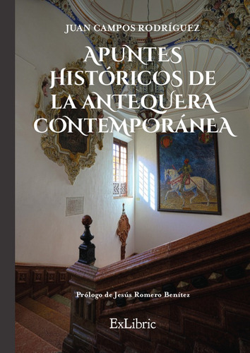 Apuntes Históricos De La Antequera Contemporánea