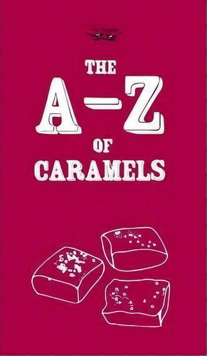The A-z Of Caramels, De Two Magpies Publishing. Editorial Read Books, Tapa Dura En Inglés