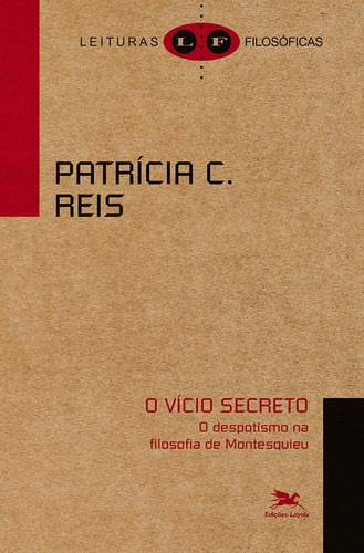 O Vício secreto: o despotismo na filosofia de Montesquieu, de Patrícia Carvalho, Reis. Série Coleção Leituras Filosóficas Editora Associação Nóbrega de Educação e Assistência Social, capa mole em português, 2021