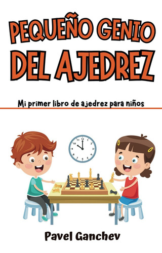 Libro: Pequeño Genio Del Ajedrez: Mi Primer Libro De Ajedrez