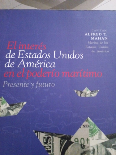 El Interés De Usa En El Poderío Marítimo & Alfred T. Mahan